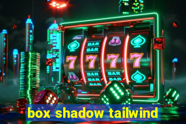 box shadow tailwind